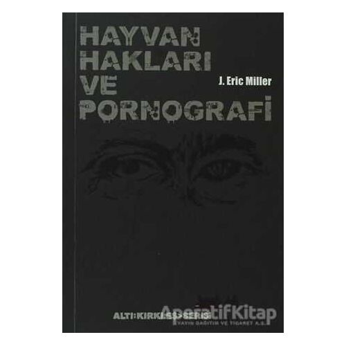 Hayvan Hakları ve Pornografi - J. Eric Miler - Altıkırkbeş Yayınları