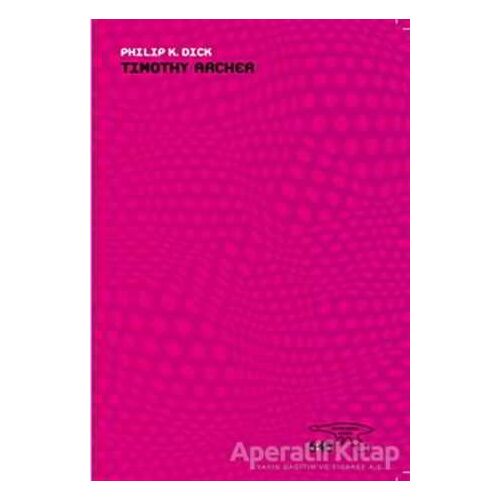 Timothy Archer - Philip K. Dick - Altıkırkbeş Yayınları