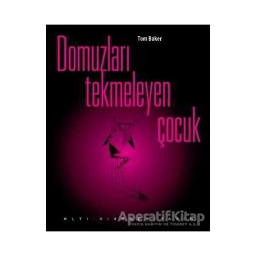 Domuzları Tekmeleyen Çocuk - Tom Baker - Altıkırkbeş Yayınları