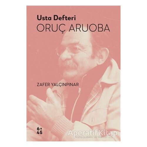 Usta Defteri Oruç Aruoba - Zafer Yalçınpınar - Altıkırkbeş Yayınları