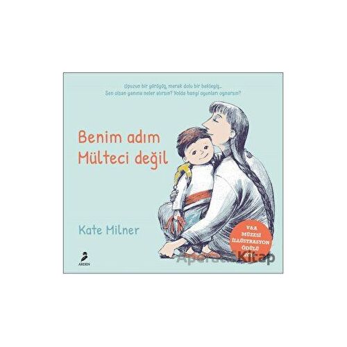 Benim Adım Mülteci Değil - Kate Milner - Arden Yayınları