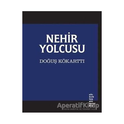 Nehir Yolcusu - Doğuş Kökarttı - Altıkırkbeş Yayınları