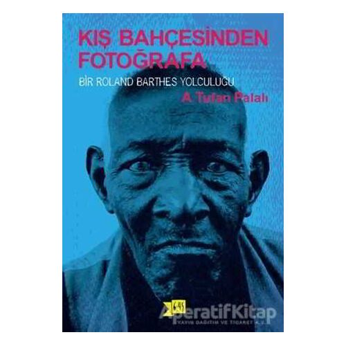 Kış Bahçesinden Fotoğrafa - A. Tufan Palalı - Altıkırkbeş Yayınları