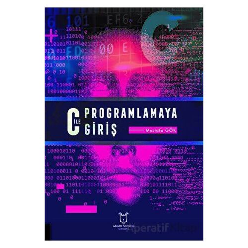 C ile Programlamaya Giriş - Mustafa Gök - Akademisyen Kitabevi