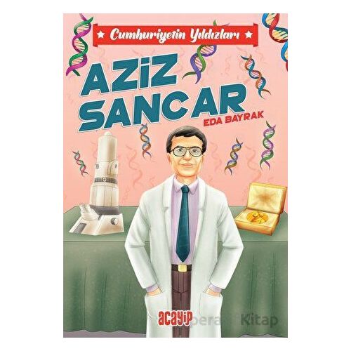 Cumhuriyetin Yıldızları 10 - Aziz Sancar - Eda Bayrak - Acayip Kitaplar