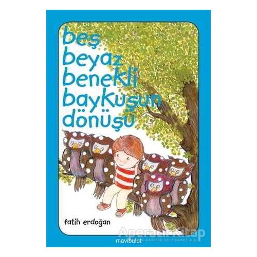 Beş Beyaz Benekli Baykuşun Dönüşü - Fatih Erdoğan - Mavibulut Yayınları