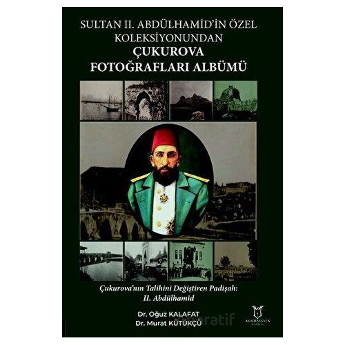 Sultan II. Abdülhamid’in Özel Koleksiyonundan Çukurova Fotoğrafları Albümü