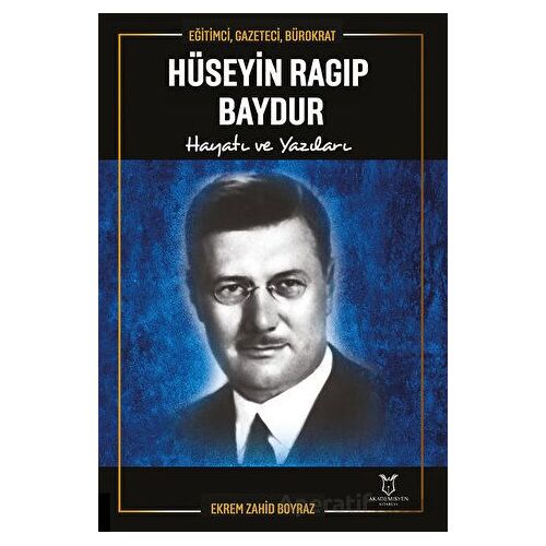 Eğitimci, Gazeteci, Bürokrat Hüseyin Ragıp Baydur Hayatı ve Yazıları