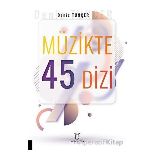 Müzikte 45 Dizi - Deniz Tunçer - Akademisyen Kitabevi