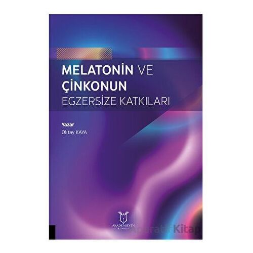Melatonin ve Çinkonun Egzersize Katkıları - Oktay Kaya - Akademisyen Kitabevi