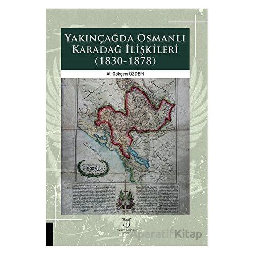 Yakınçağda Osmanlı Karadağ İlişkileri (1830-1878) - Ali Gökçen Özdem - Akademisyen Kitabevi