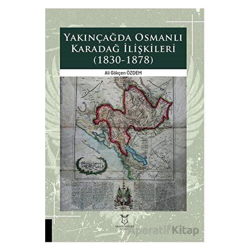 Yakınçağda Osmanlı Karadağ İlişkileri (1830-1878) - Ali Gökçen Özdem - Akademisyen Kitabevi