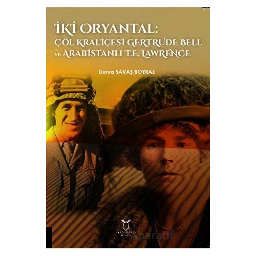 İki Oryantal Çöl Kraliçesi Gertrude Bell ve Arabistanlı T.E. Lawrence