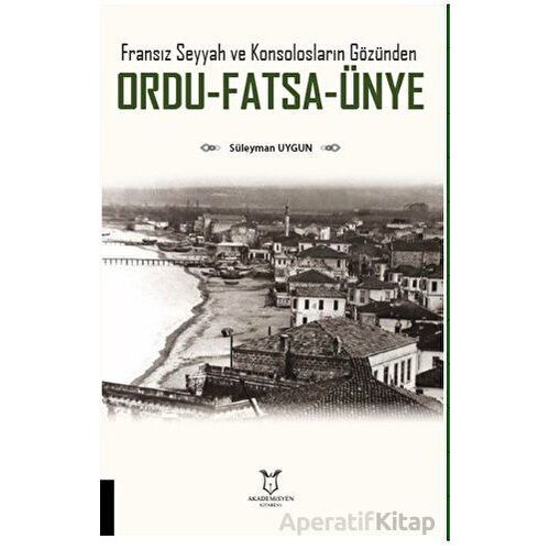 Fransız Seyyah ve Konsolosların Gözünden Ordu-Fatsa-Ünye - Süleyman Uygun - Akademisyen Kitabevi