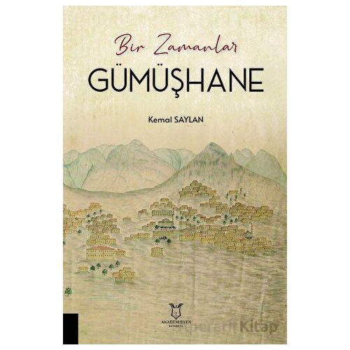 Bir Zamanlar Gümüşhane - Kemal Saylan - Akademisyen Kitabevi