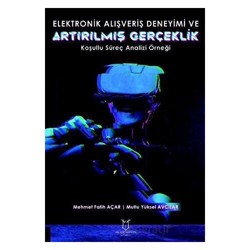 Elektronik Alışveriş Deneyimi ve Artırılmış Gerçeklik: Koşullu Süreç Analizi Örneği