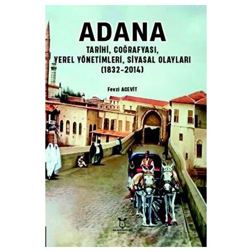 Adana - Tarihi, Coğrafyası, Yerel Yönetimleri, Siyasal Olayları (1832-2014)