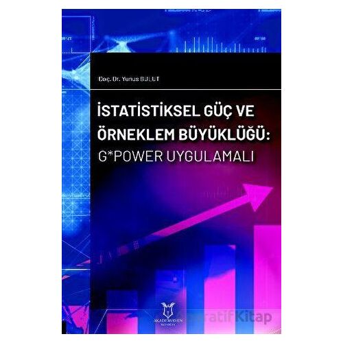 İstatistiksel Güç ve Örneklem Büyüklüğü: G*Power Uygulamalı - Yunus Bulut - Akademisyen Kitabevi