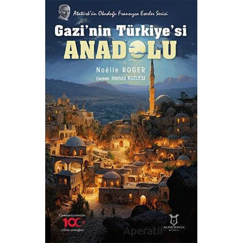 Gazi’nin Türkiye’si Anadolu - Noelle Roger - Akademisyen Kitabevi