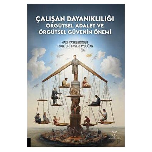 Çalışan Dayanıklılığı; Örgütsel Adalet ve Örgütsel Güvenin Önemi