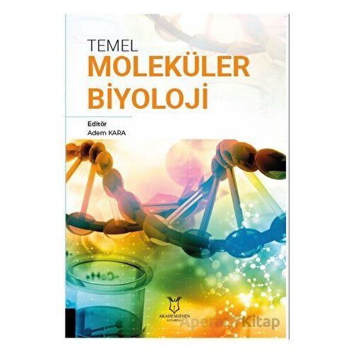 Temel Moleküler Biyoloji - Adem Kara - Akademisyen Kitabevi