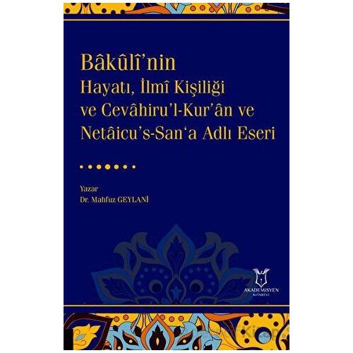 Bakulî’nin Hayatı, İlmî Kişiliği ve Cevahiru’l-Kur’an ve Netaicu’s-San‘a Adlı Eseri