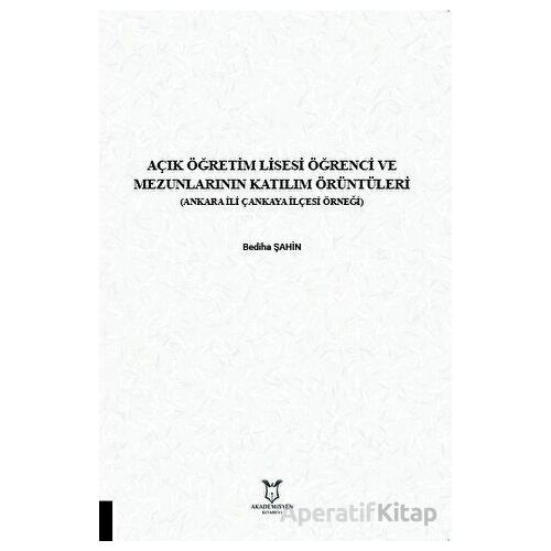 Açık Öğretim Lisesi Öğrenci ve Mezunlarının Katılım Örüntüleri - Bediha Şahin - Akademisyen Kitabevi