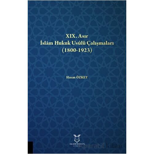 XIX. Asır İslam Hukuk Usulü Çalışmaları (1800-1923) - Hasan Özket - Akademisyen Kitabevi