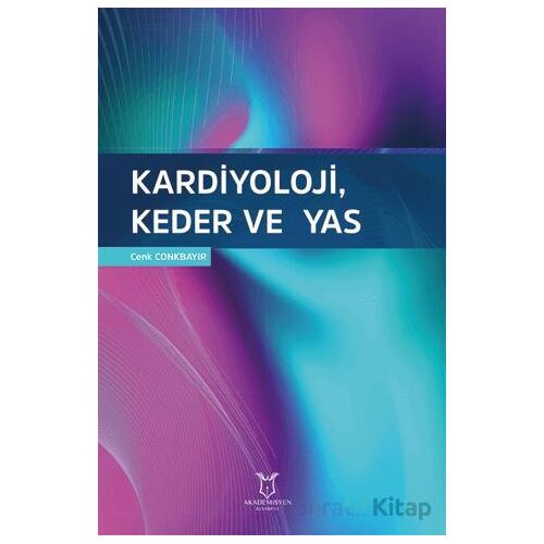 Kardiyoloji, Keder ve Yas - Cenk Conkbayır - Akademisyen Kitabevi