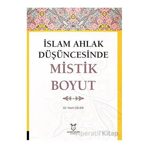 İslam Ahlak Düşüncesinde Mistik Boyut - Yasin Çeler - Akademisyen Kitabevi