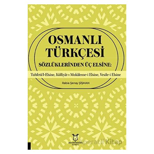 Osmanlı Türkçesi Sözlüklerinden Üç Elsine: Tuhfetü’l-Elsine, Külliyât-ı Mukaleme-i Elsine, Vesile-i