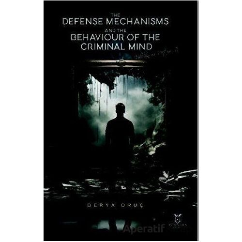The Defense Mechanisms and The Behaviour of The Criminal Mind - Derya Oruç - Akademisyen Kitabevi