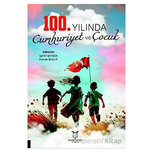 100. Yılında Cumhuriyet ve Çocuk - Şahin Şimşek - Akademisyen Kitabevi