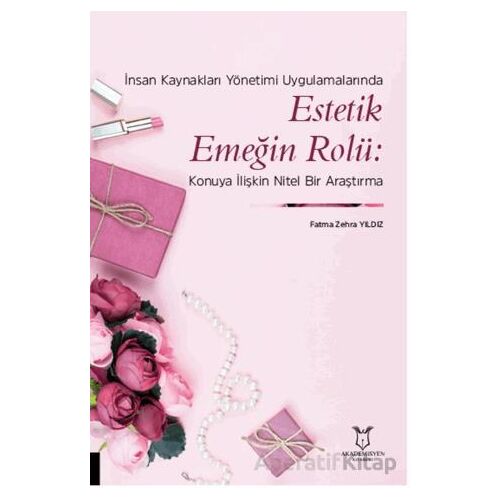 İnsan Kaynakları Yönetimi Uygulamalarında Estetik Emeğin Rolü: Konuya İlişkin Nitel Bir Araştırma