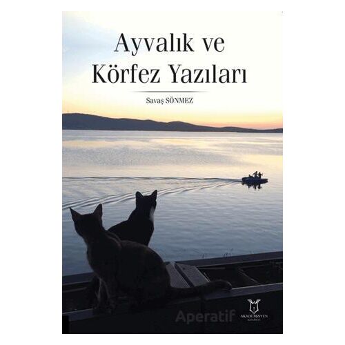 Ayvalık ve Körfez Yazıları - Savaş Sönmez - Akademisyen Kitabevi