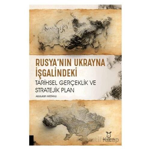 Rusya’nın Ukrayna İşgalindeki Tarihsel Gerçeklik ve Stratejik Plan
