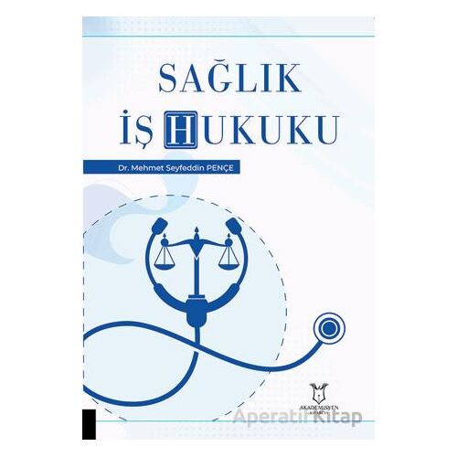 Sağlık İş Hukuku - Mehmet Seyfeddin Pençe - Akademisyen Kitabevi