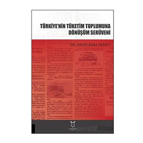 Türkiye’nin Tüketim Toplumuna Dönüşüm Serüveni - Deniz Keba Ekinci - Akademisyen Kitabevi