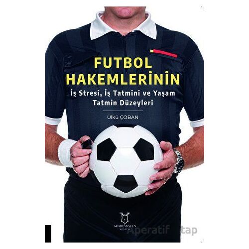 Futbol Hakemlerinin İş Stresi, İş Tatmini ve Yaşam Tatmin Düzeyleri