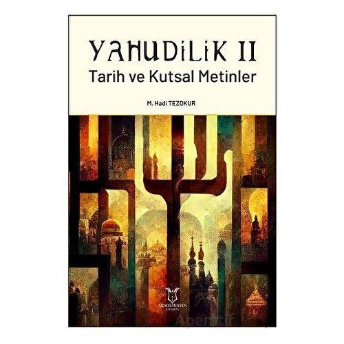 Yahudilik II Tarih ve Kutsal Metinler - M. Hadi Tezokur - Akademisyen Kitabevi