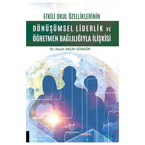 Etkili Okul Özelliklerinin Dönüşümsel Liderlik ve Öğretmen Bağlılığıyla İlişkisi