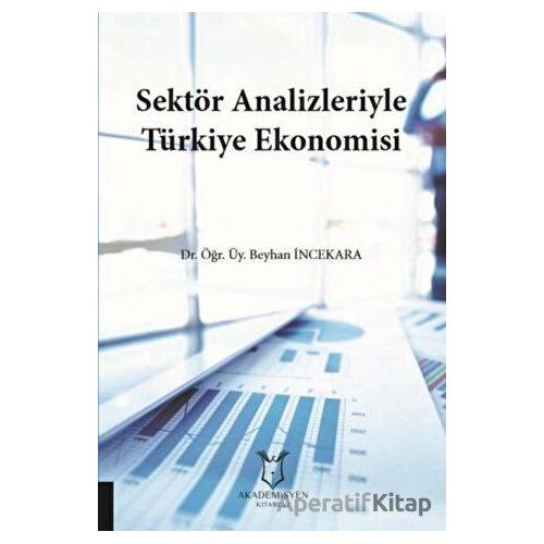 Sektör Analizleriyle Türkiye Ekonomisi - Beyhan İncekara - Akademisyen Kitabevi