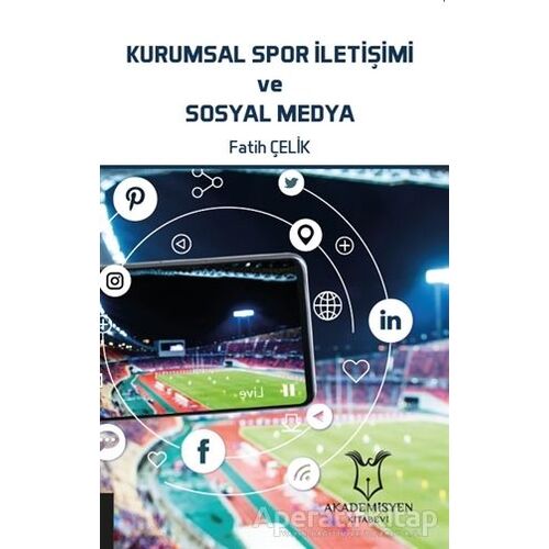 Kurumsal Spor İletişimi ve Sosyal Medya - Fatih Çelik - Akademisyen Kitabevi