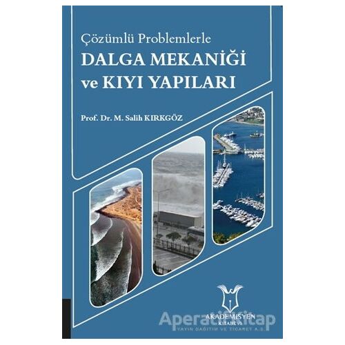 Çözümlü Problemlerle Dalga Mekaniği ve Kıyı Yapıları - M. Salih Kırkgöz - Akademisyen Kitabevi