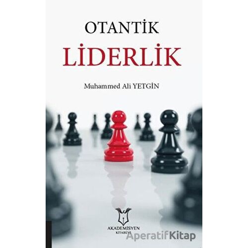 Otantik Liderlik - Muhammed Ali Yetgin - Akademisyen Kitabevi