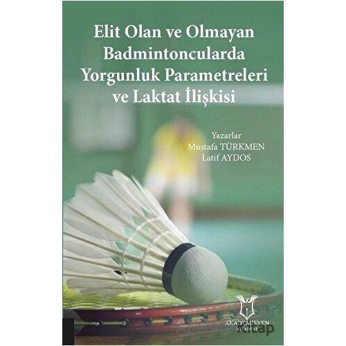 Elit Olan ve Olmayan Badmintoncularda Yorgunluk Parametreleri ve Laktat İlişkisi