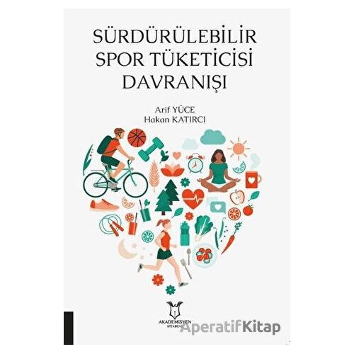 Sürdürülebilir Spor Tüketicisi Davranışı - Arif Yüce - Akademisyen Kitabevi