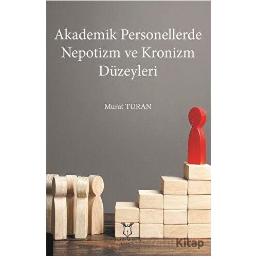 Akademik Personellerde Nepotizm ve Kronizm Düzeyleri - Murat Turan - Akademisyen Kitabevi