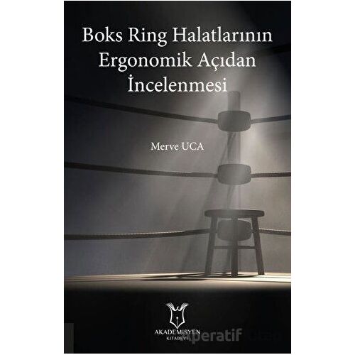 Boks Ring Halatlarının Ergonomik Açıdan İncelenmesi - Merve Uca - Akademisyen Kitabevi