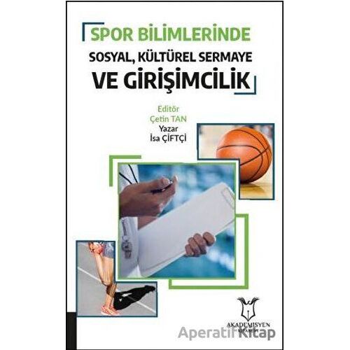 Spor Bilimlerinde Sosyal Kültürel Sermaye ve Girişimcilik - İsa Çiftçi - Akademisyen Kitabevi